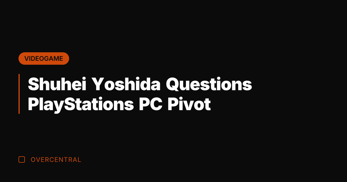 Shuhei Yoshida Questions PlayStations PC Pivot