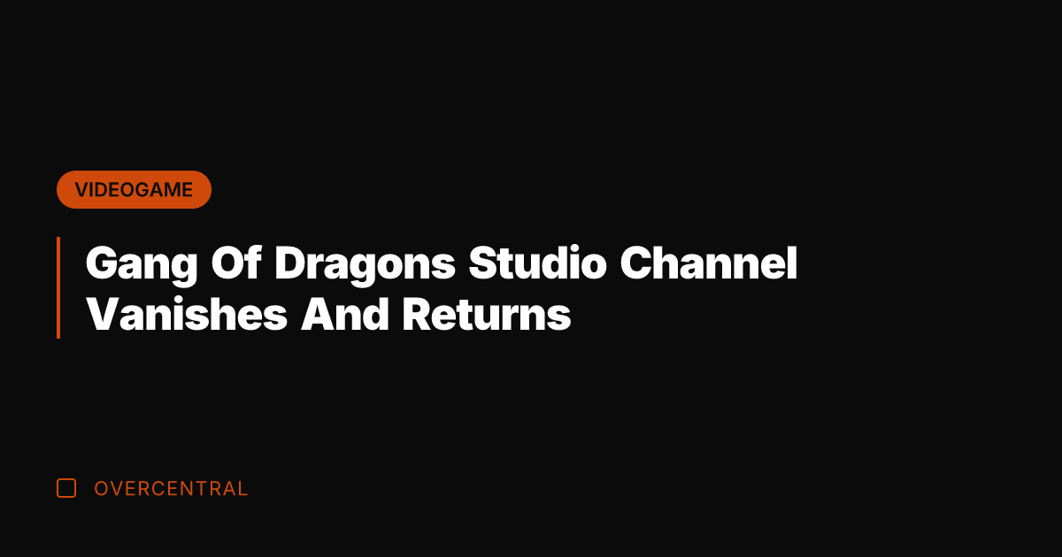 Gang Of Dragons Studio Channel Vanishes And Returns
