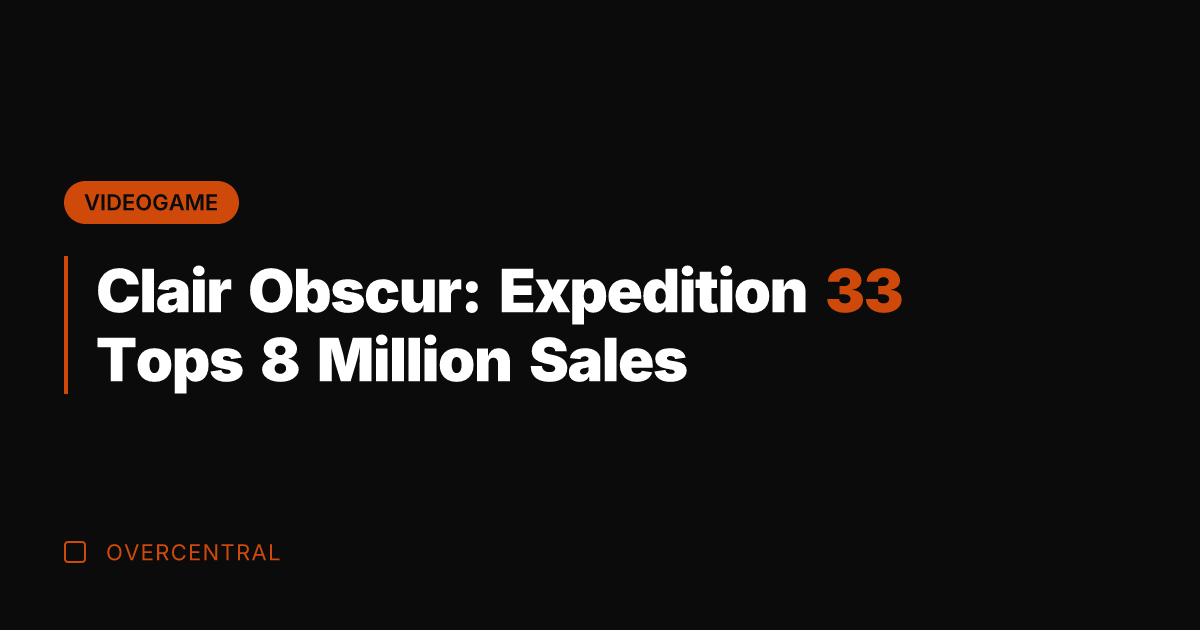 Clair Obscur: Expedition 33 Tops 8 Million Sales