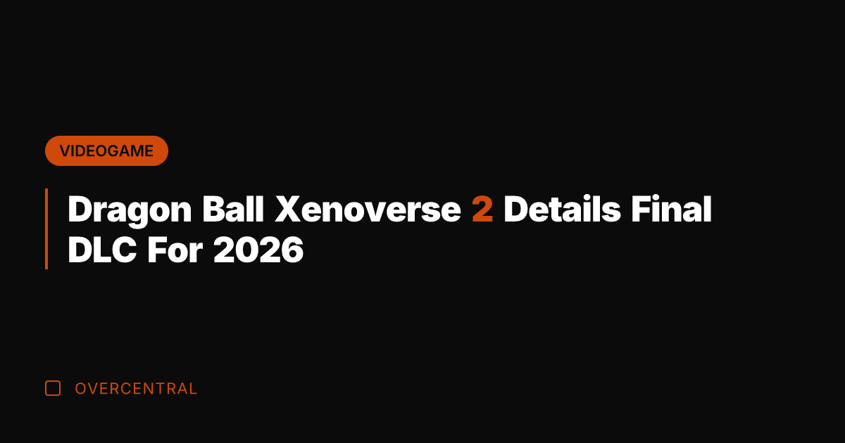 Dragon Ball Xenoverse 2 Details Final DLC For 2026