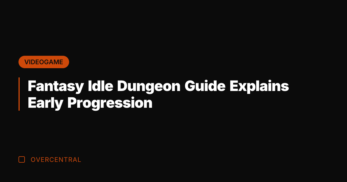 Fantasy Idle Dungeon Guide Explains Early Progression