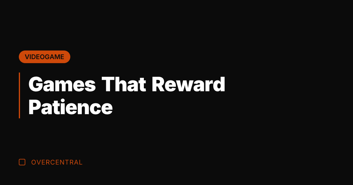 Games That Reward Patience
