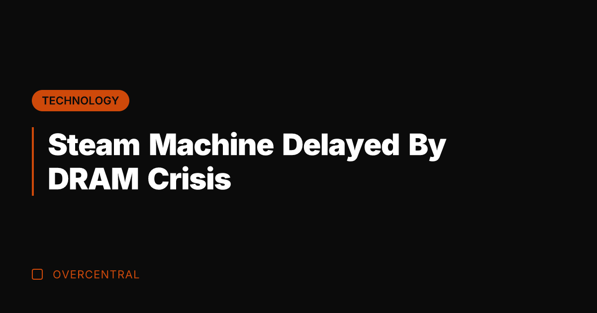 Steam Machine Delayed By DRAM Crisis