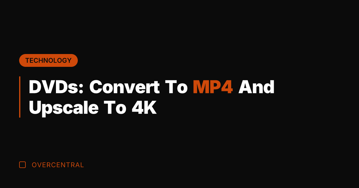DVDs: Convert To MP4 And Upscale To 4K