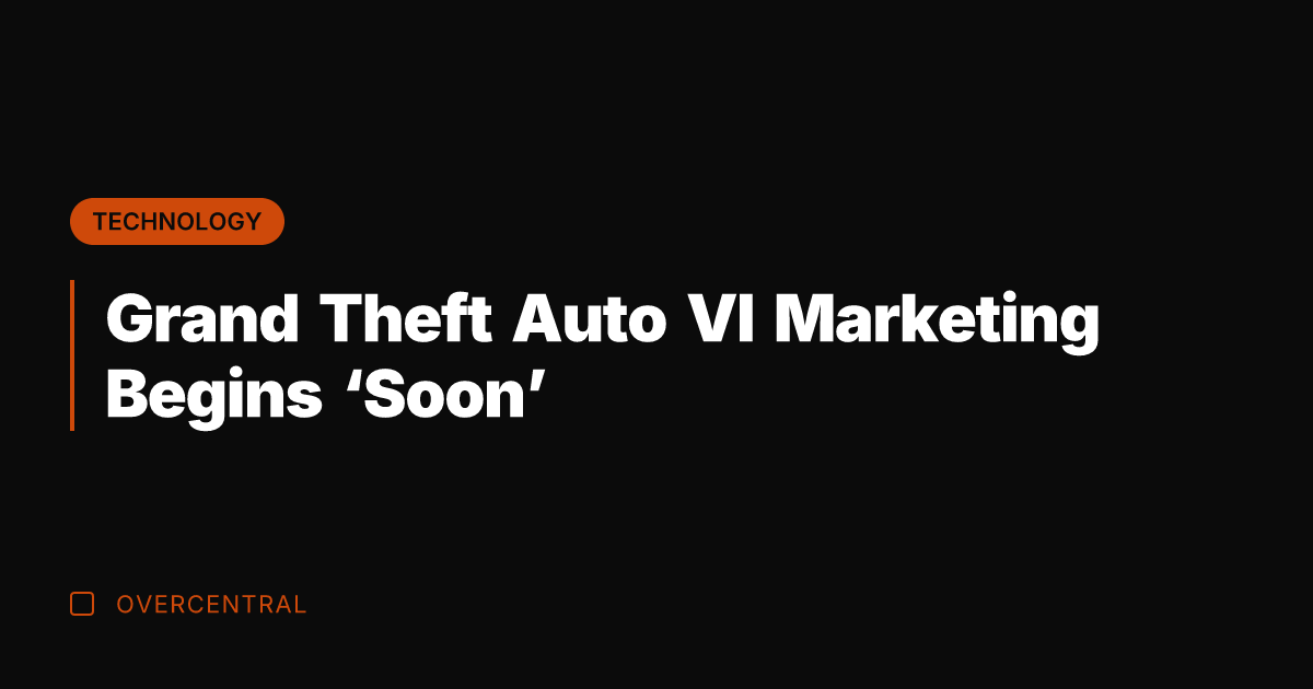 Grand Theft Auto VI Marketing Begins ‘Soon’