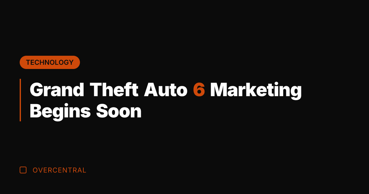 Grand Theft Auto 6 Marketing Begins Soon
