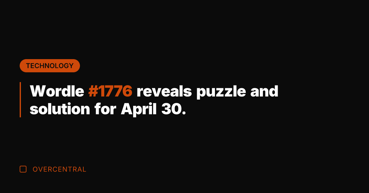 Wordle #1776 reveals puzzle and solution for April 30.