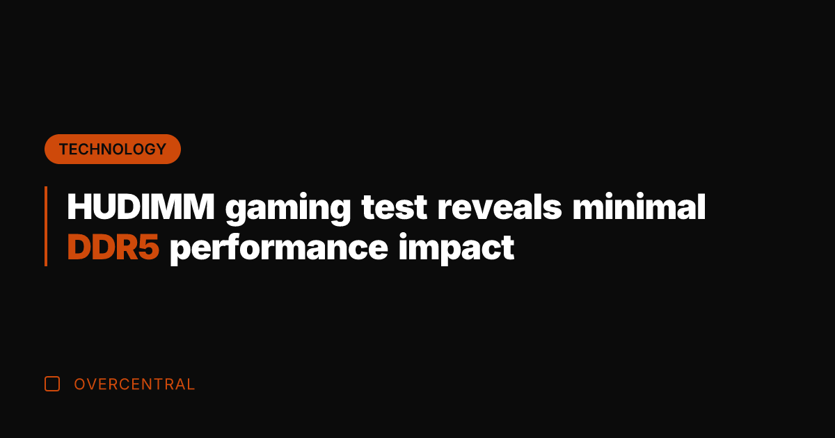 HUDIMM gaming test reveals minimal DDR5 performance impact