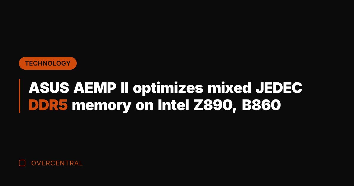 ASUS AEMP II optimizes mixed JEDEC DDR5 memory on Intel Z890, B860