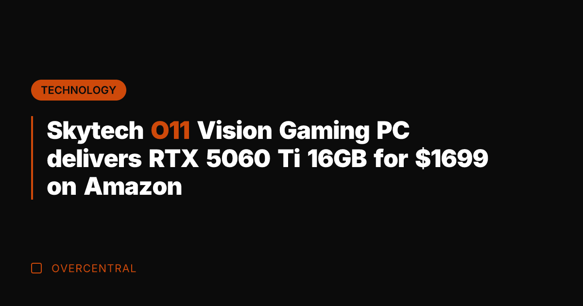 Skytech O11 Vision Gaming PC delivers RTX 5060 Ti 16GB for 99