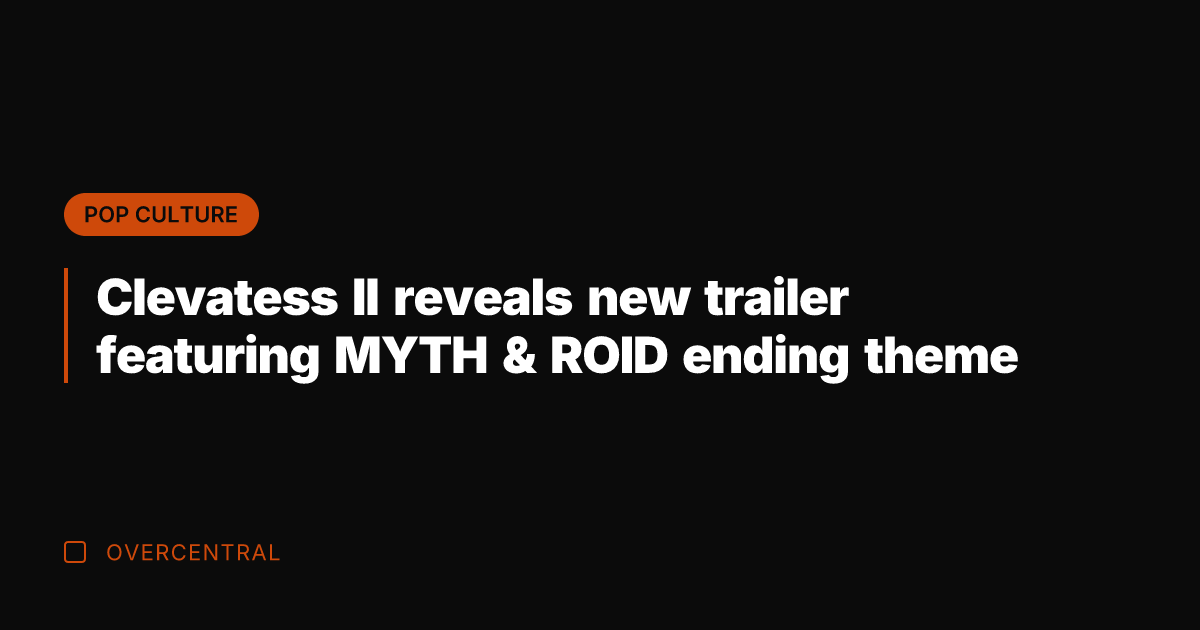 Clevatess II reveals new trailer featuring MYTH & ROID ending theme