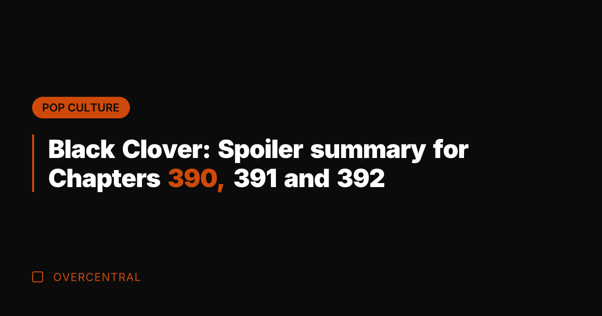 Black Clover: Spoiler summary for Chapters 390, 391 and 392