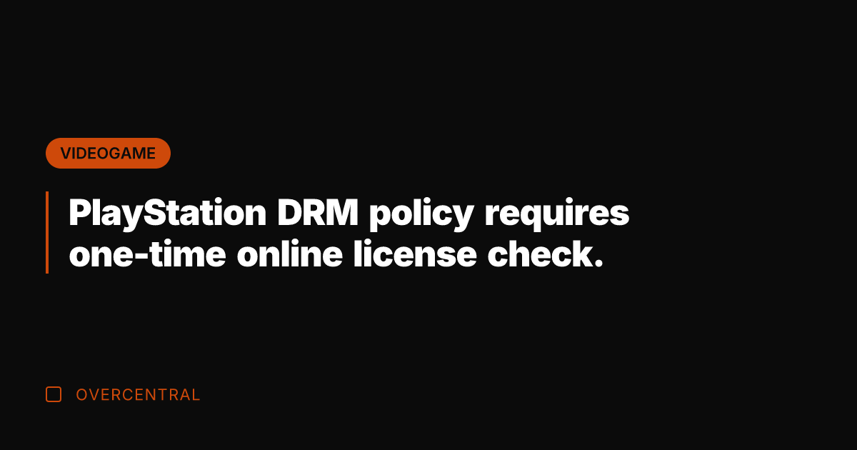 PlayStation DRM policy requires one-time online license check.