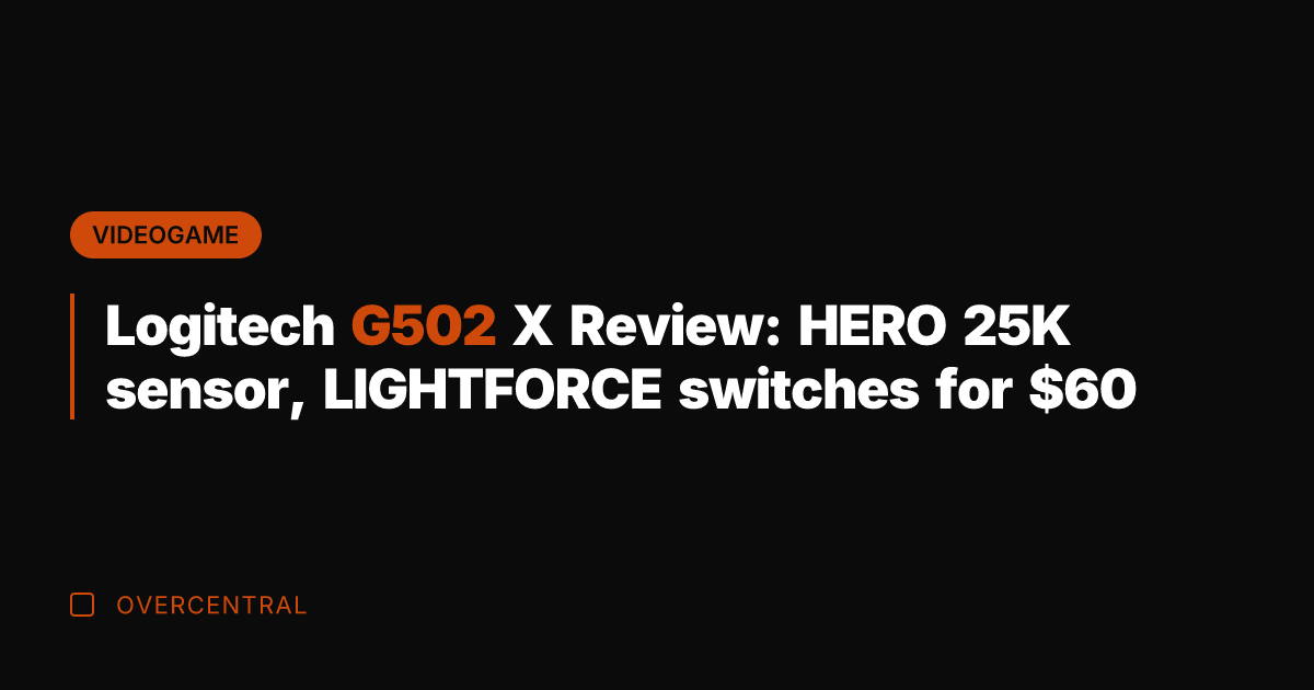 Logitech G502 X Review: HERO 25K sensor, LIGHTFORCE switches for 
