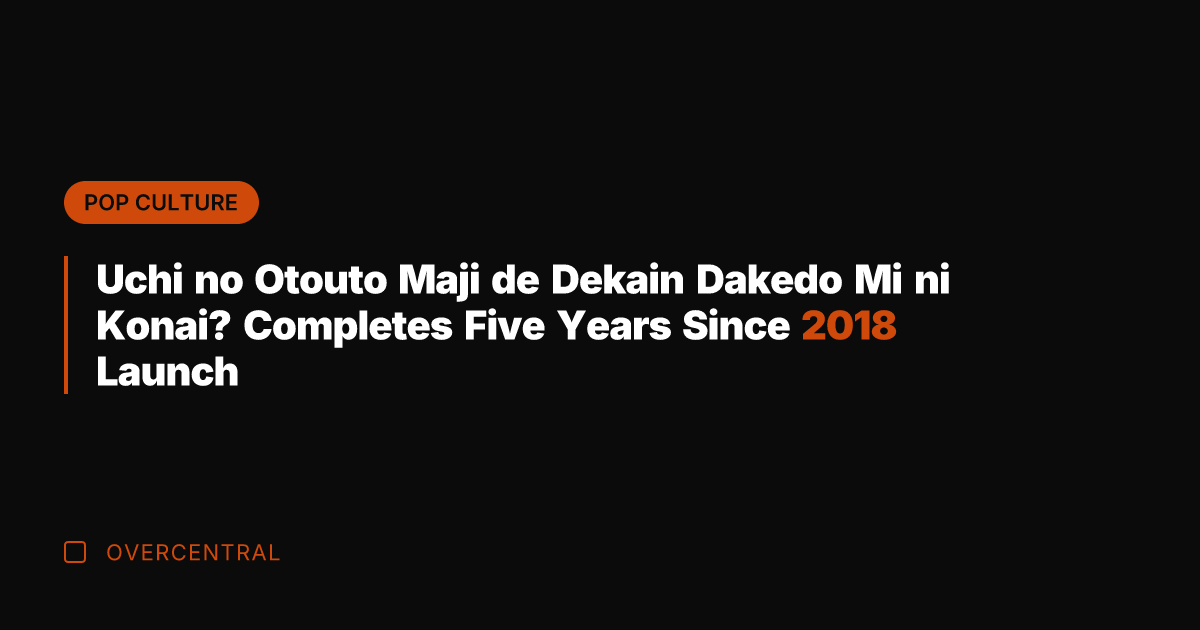 Uchi no Otouto Maji de Dekain Dakedo Mi ni Konai? Completes Five