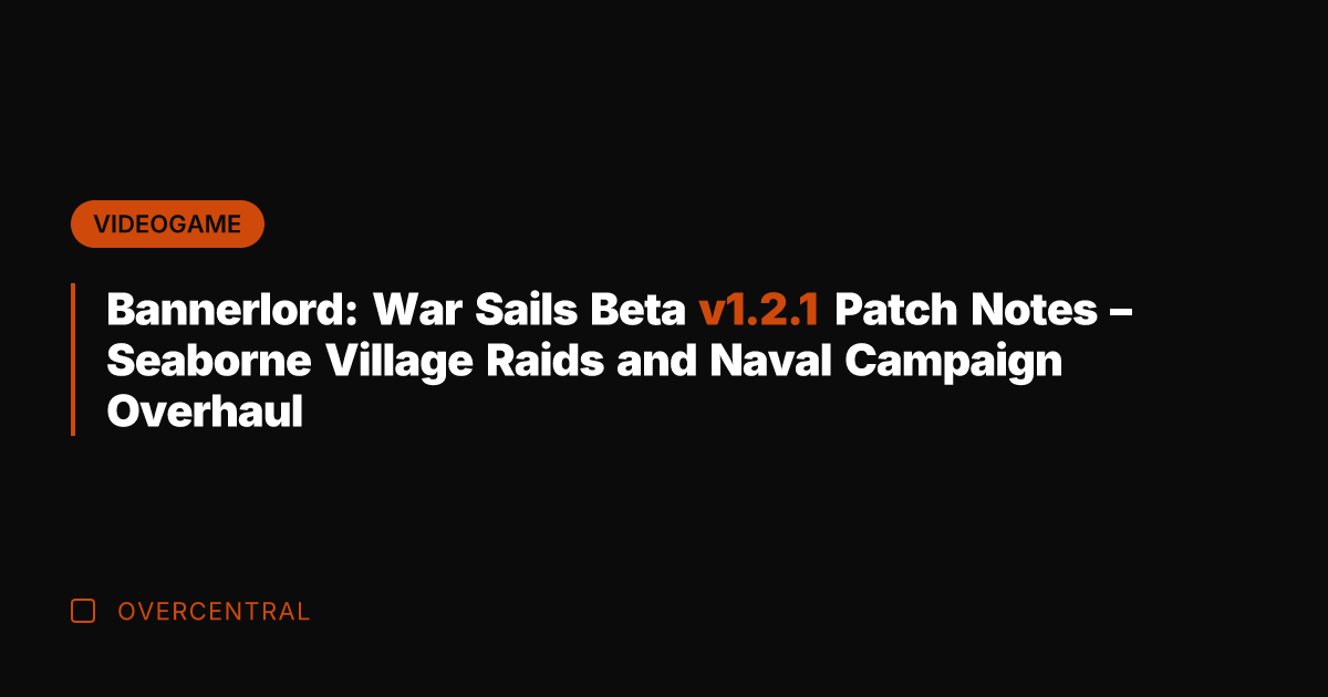 Bannerlord: War Sails Beta v1.2.1 Patch Notes – Seaborne Village Raids and