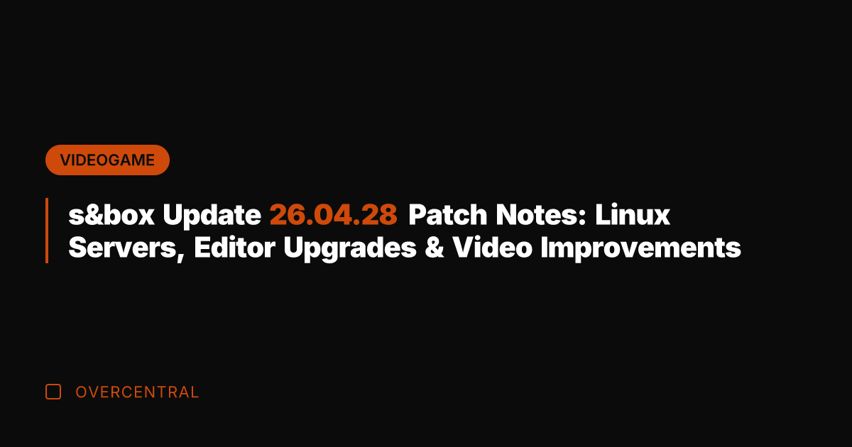 s&box Update 26.04.28 Patch Notes: Linux Servers, Editor Upgrades & Video Improvements