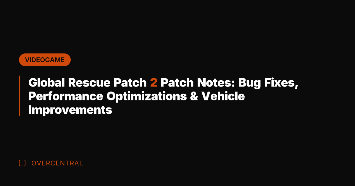 Global Rescue Patch 2 Patch Notes: Bug Fixes, Performance Optimizations & Vehicle