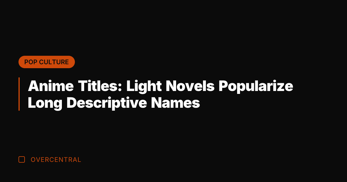 Anime Titles: Light Novels Popularize Long Descriptive Names
