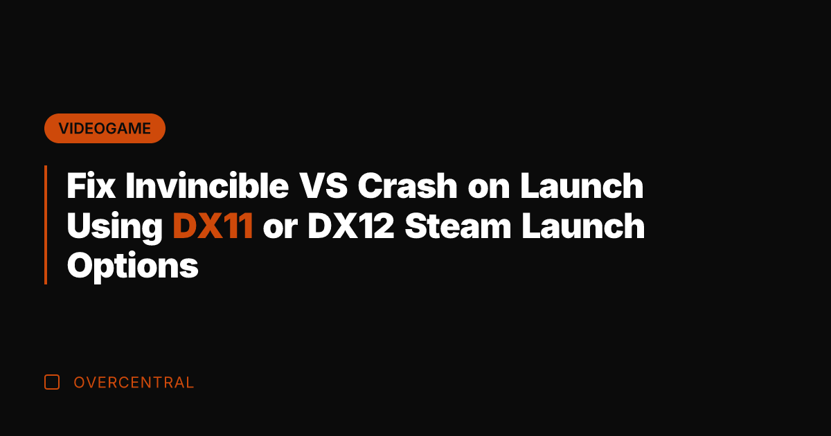 Fix Invincible VS Crash on Launch Using DX11 or DX12 Steam Launch