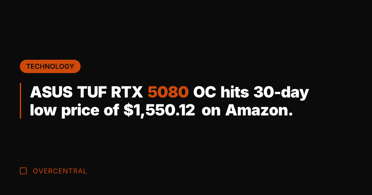 ASUS TUF RTX 5080 OC hits 30-day low price of ,550.12 on