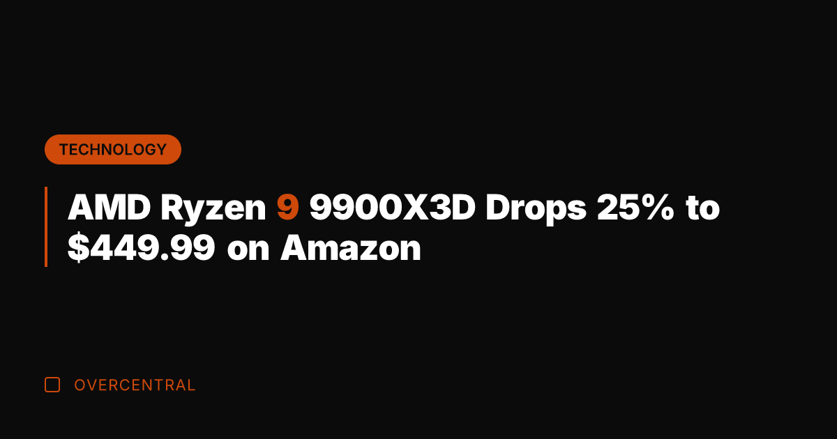 AMD Ryzen 9 9900X3D Drops 25% to 9.99 on Amazon