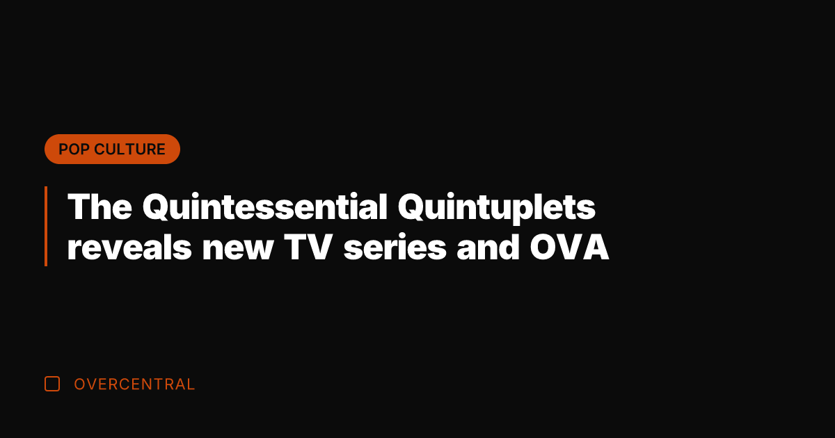 The Quintessential Quintuplets reveals new TV series and OVA