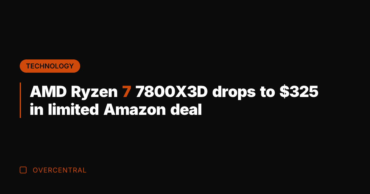 AMD Ryzen 7 7800X3D drops to 5 in limited Amazon deal
