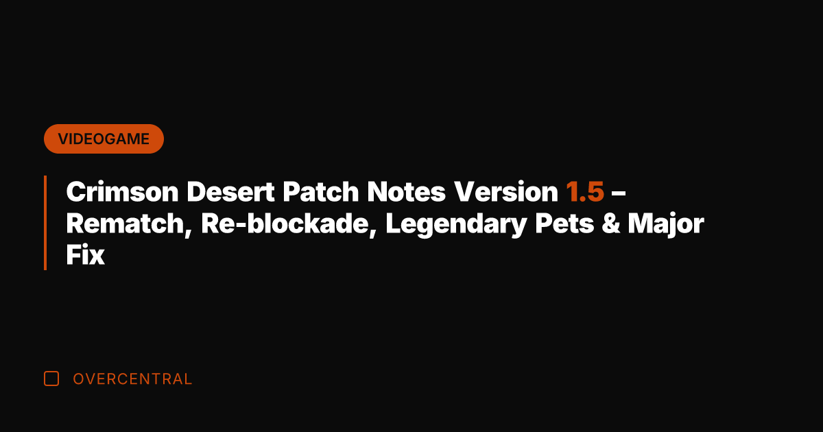 Crimson Desert Patch Notes Version 1.5 – Rematch, Re-blockade, Legendary Pets &