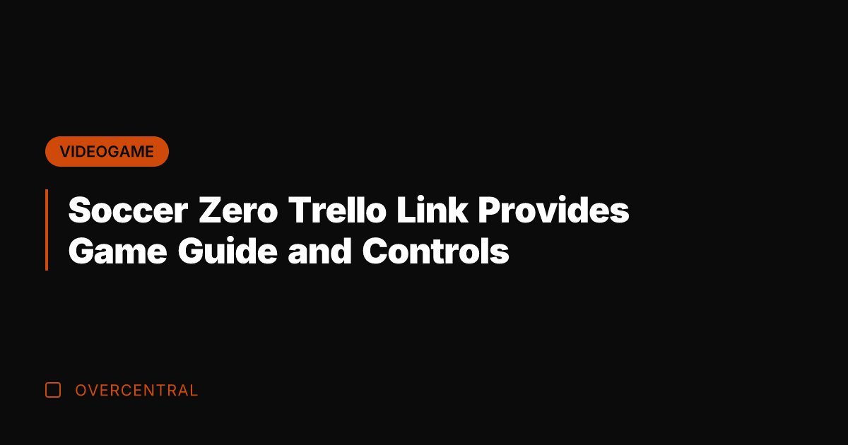 Soccer Zero Trello Link Provides Game Guide and Controls