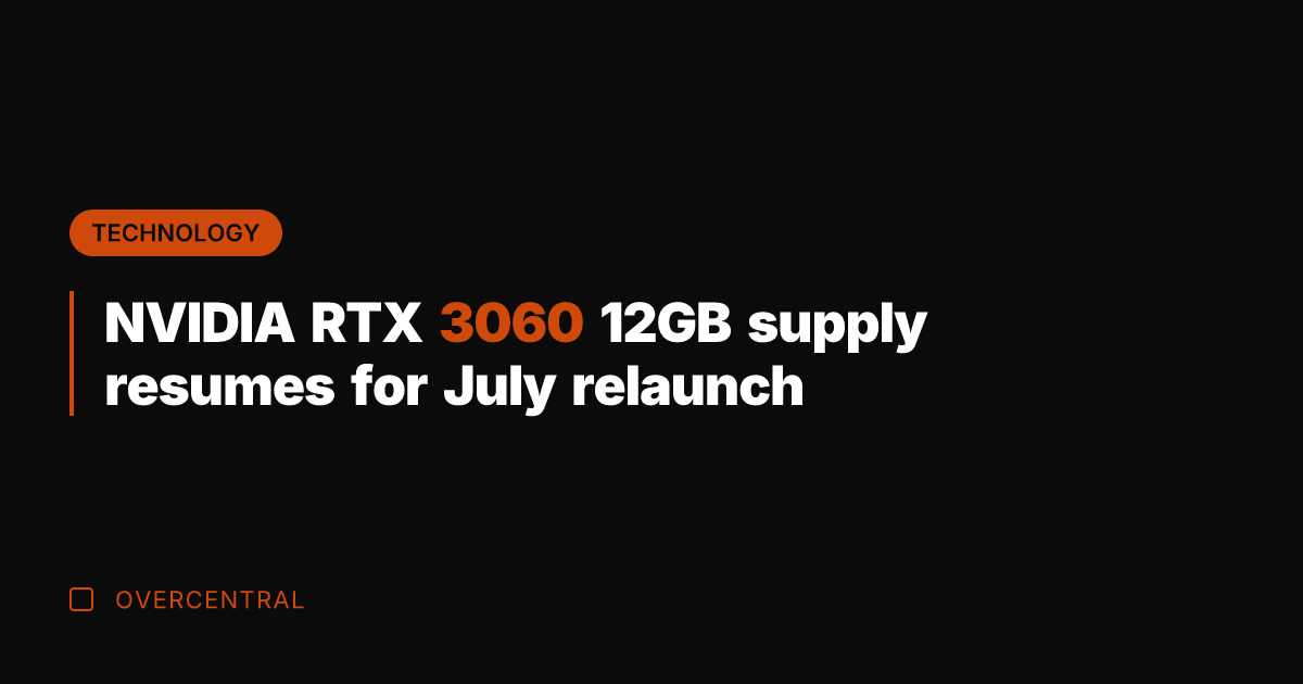 NVIDIA RTX 3060 12GB supply resumes for July relaunch