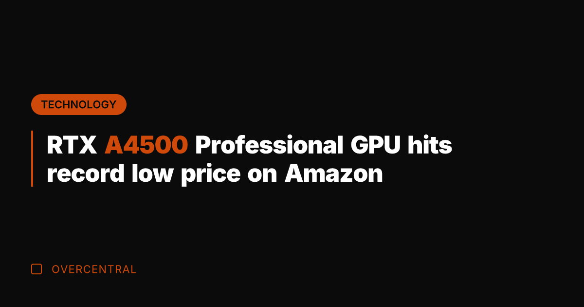 RTX A4500 Professional GPU hits record low price on Amazon