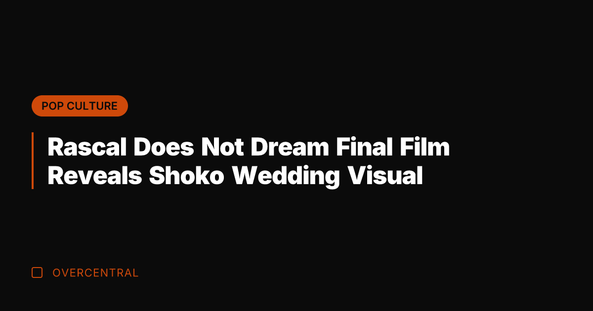 Rascal Does Not Dream Final Film Reveals Shoko Wedding Visual