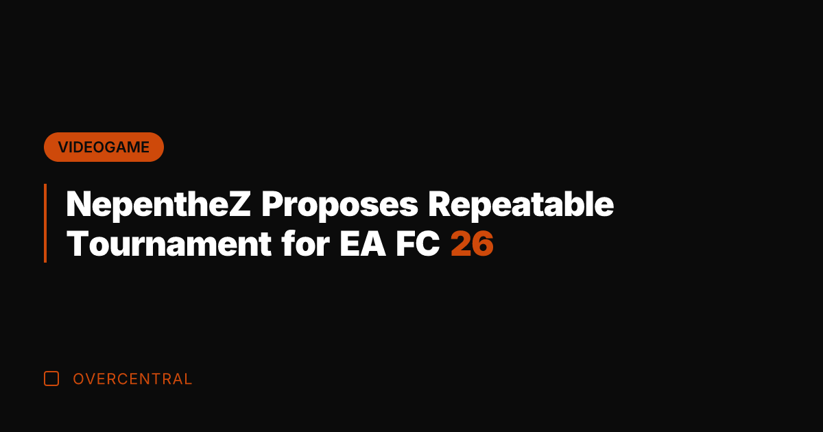 NepentheZ Proposes Repeatable Tournament for EA FC 26