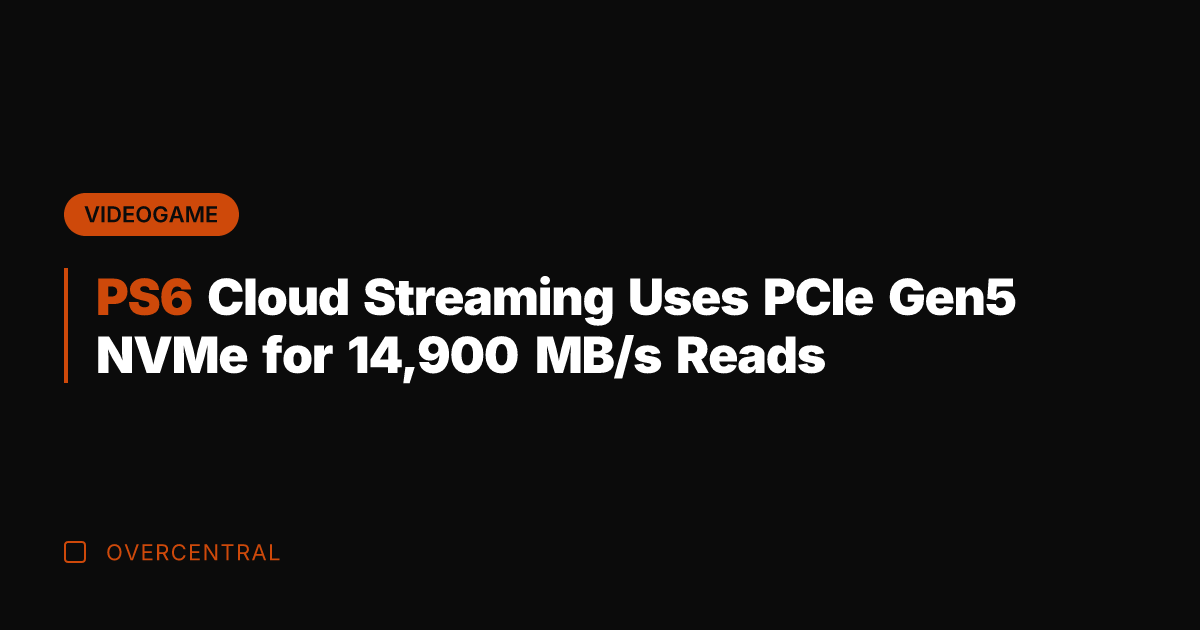 PS6 Cloud Streaming Uses PCIe Gen5 NVMe for 14,900 MB/s Reads