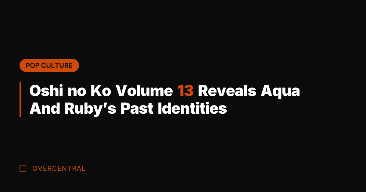 Oshi no Ko Volume 13 Reveals Aqua And Ruby's Past Identities