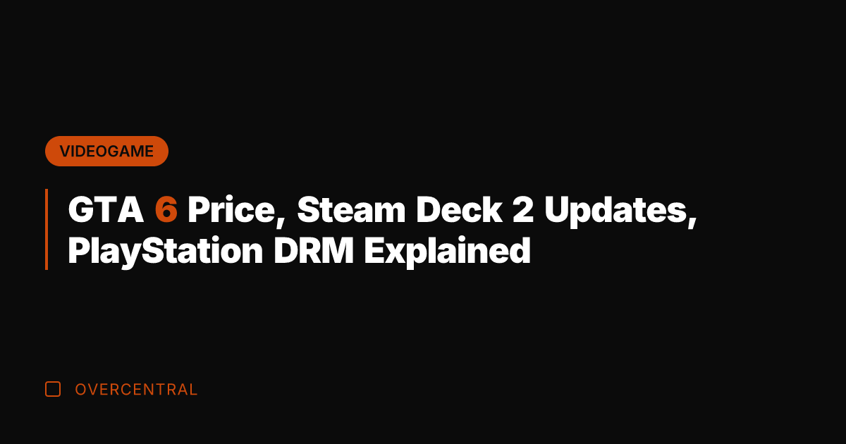 GTA 6 Price, Steam Deck 2 Updates, PlayStation DRM Explained