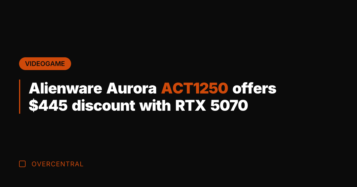 Alienware Aurora ACT1250 offers 5 discount with RTX 5070