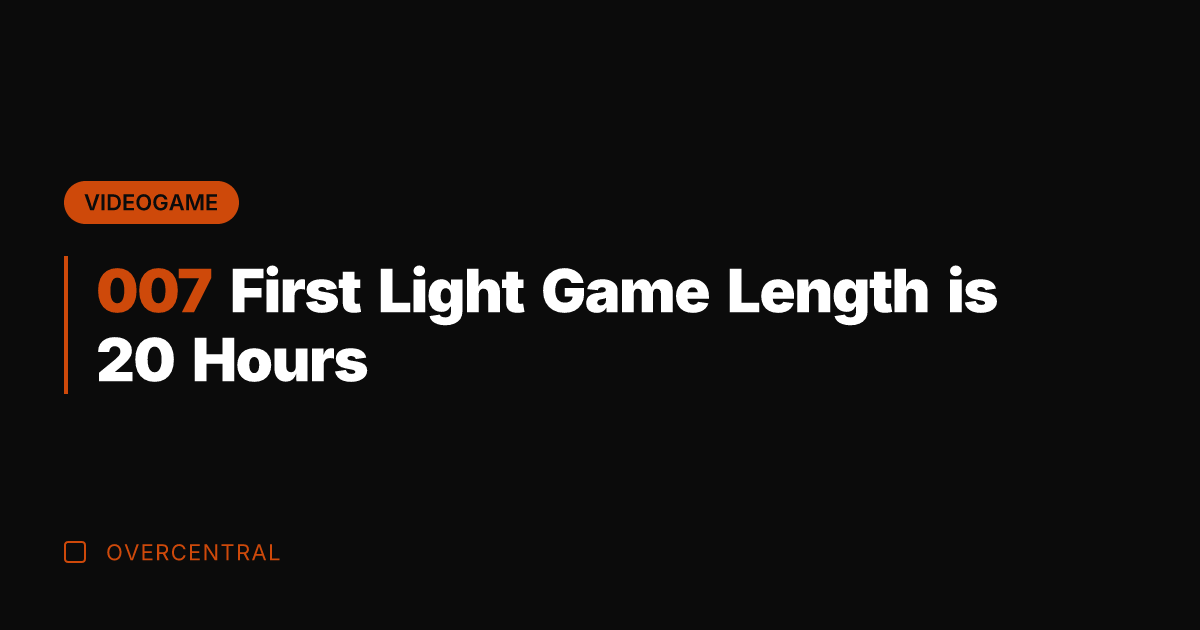 007 First Light Game Length is 20 Hours
