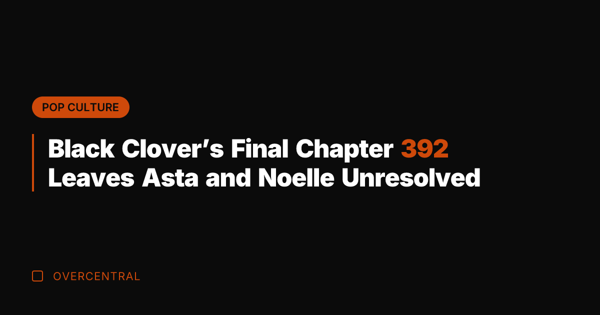 Black Clover's Final Chapter 392 Leaves Asta and Noelle Unresolved