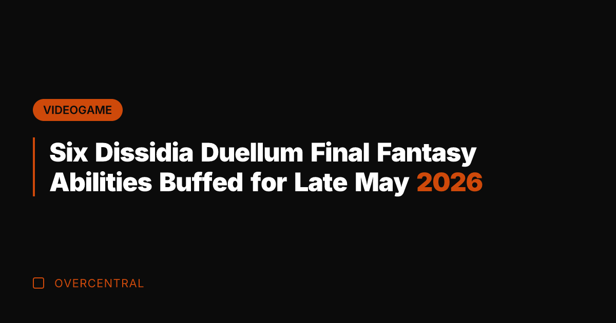 Six Dissidia Duellum Final Fantasy Abilities Buffed for Late May 2026