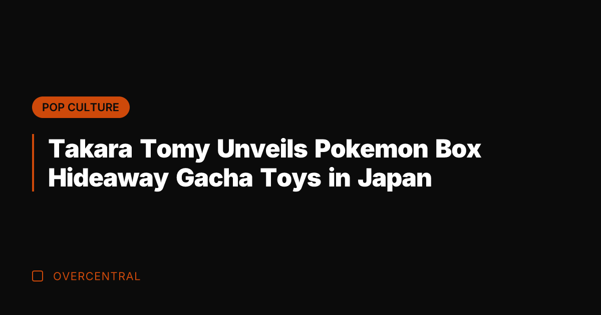 Takara Tomy Unveils Pokemon Box Hideaway Gacha Toys in Japan