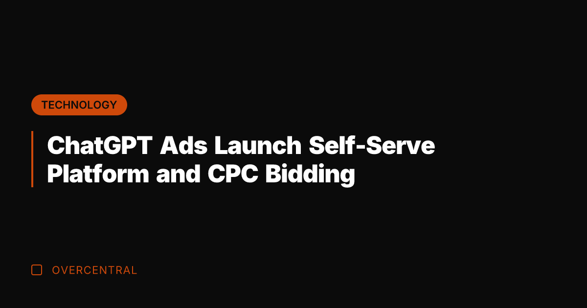 ChatGPT Ads Launch Self-Serve Platform and CPC Bidding