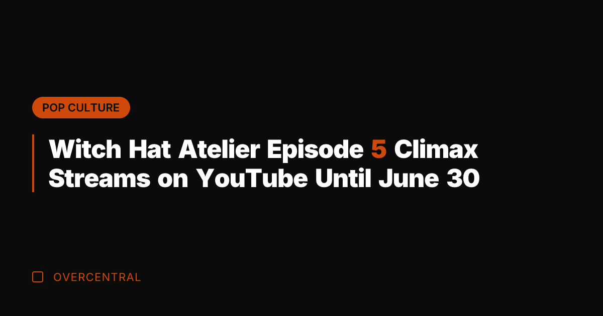 Witch Hat Atelier Episode 5 Climax Streams on YouTube Until June 30