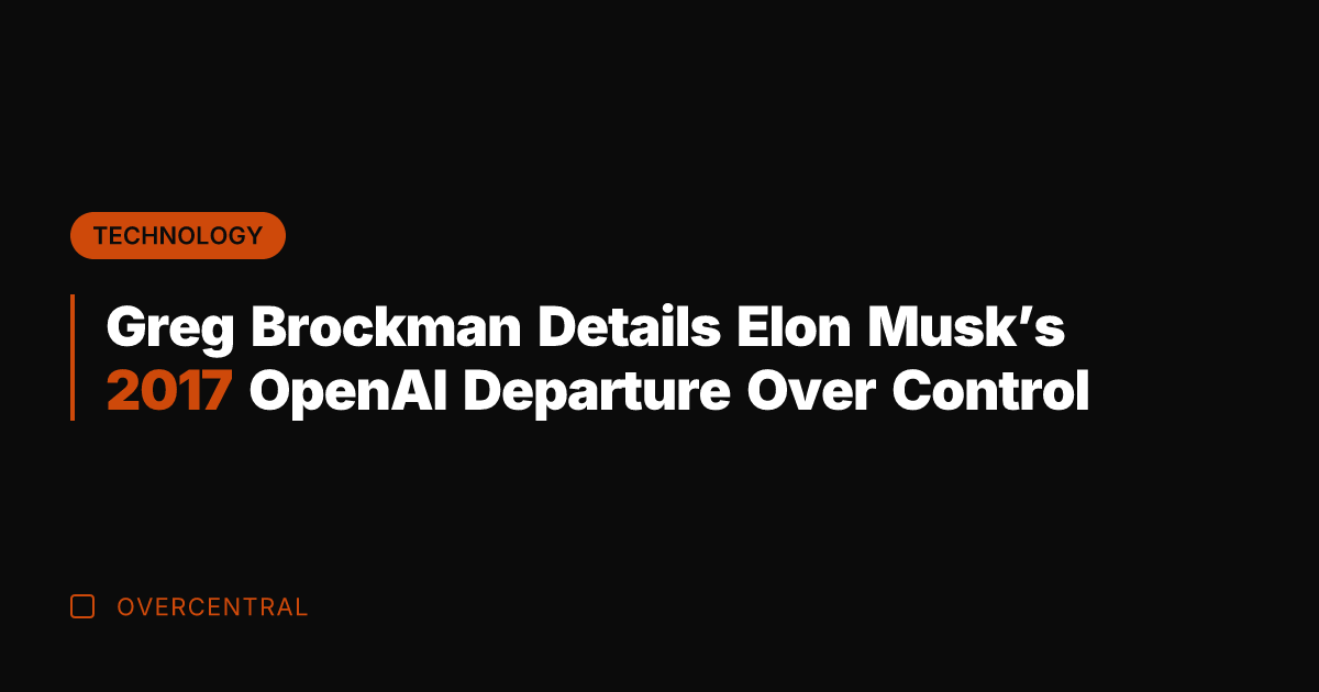 Greg Brockman Details Elon Musk's 2017 OpenAI Departure Over Control