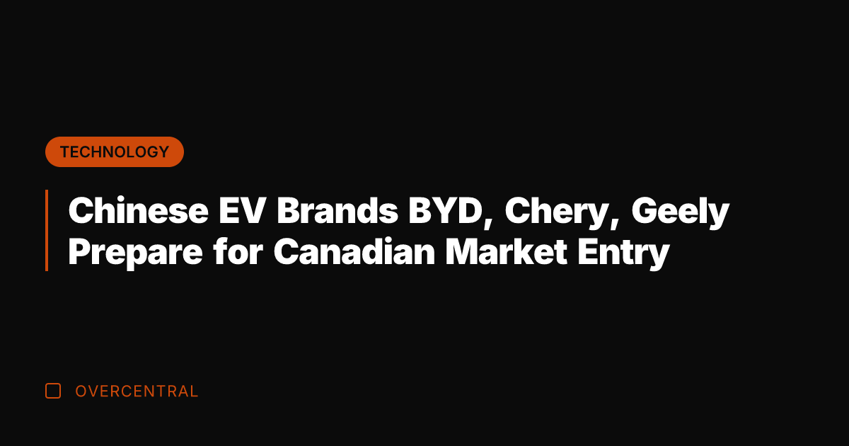 Chinese EV Brands BYD, Chery, Geely Prepare for Canadian Market Entry