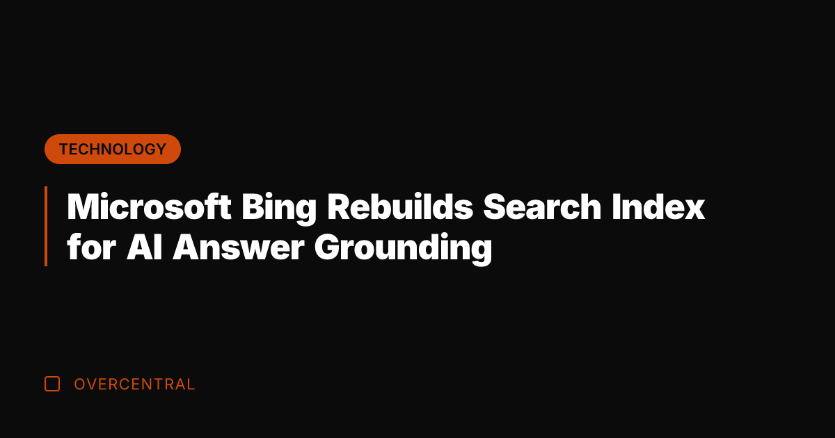 Microsoft Bing Rebuilds Search Index for AI Answer Grounding