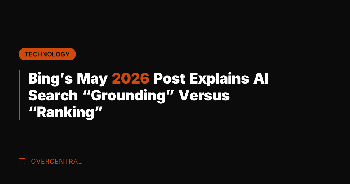 Bing's May 2026 Post Explains AI Search "Grounding" Versus "Ranking"