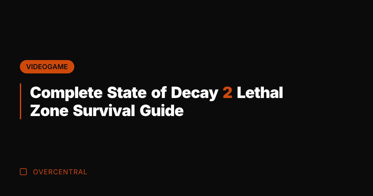 Complete State of Decay 2 Lethal Zone Survival Guide