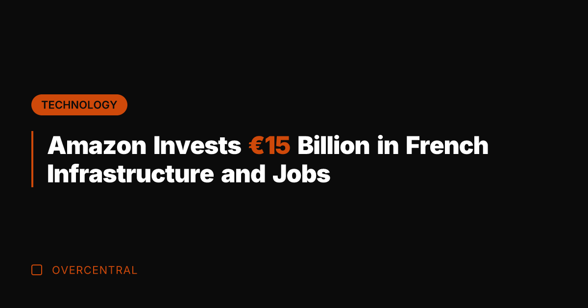 Amazon Invests €15 Billion in French Infrastructure and Jobs